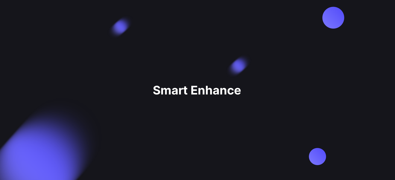 Introducing Smart Enhance