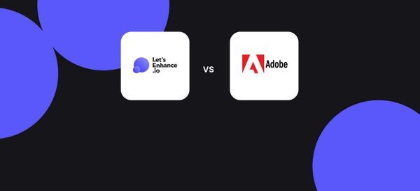 Adobe Super Resolution vs. Let’s Enhance: Which Tool Should You Use?
