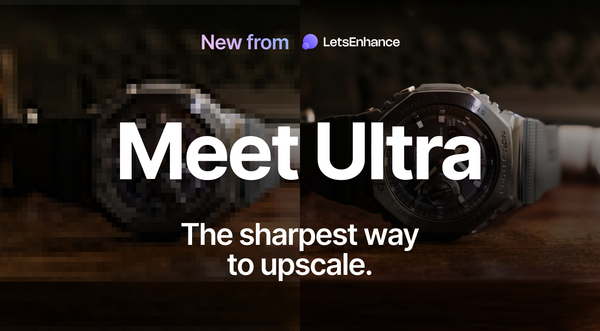 Meet Ultra. Our new standard for image quality.