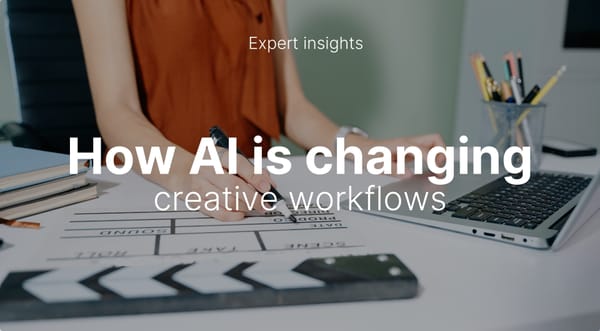 Expert insights: How AI is changing creative workflows